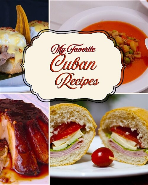 My Favorite Cuban Recipes: Repository for Family and Friends Best Recipes (Paperback)