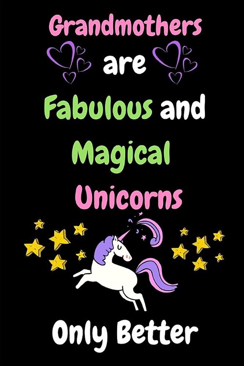 Grandmothers Are Fabulous and Magical Unicorns Only Better: Journal Containing Inspirational Quotes (Paperback)