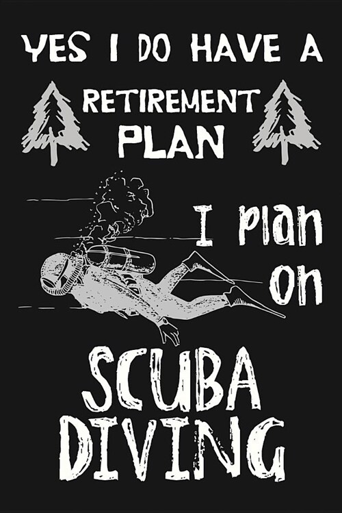 Yes I Do Have a Retirement Plan, I Plan on Scuba Diving: Novelty Blank Notebook Journal Gift (Paperback)