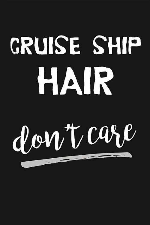 Cruise Ship Hair Dont Care: Novelty Blank Notebook Journal Gift (Paperback)
