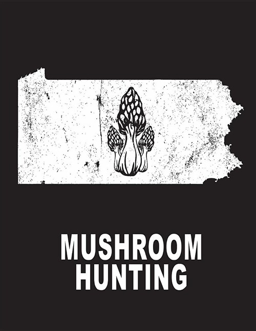 Mushroom Hunting: Pennsylvania Morel Mushroom Book Journal 8.5x11 200 Pages Mycelium Book (Paperback)