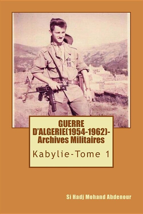 Guerre dAlgerie(1954-1962)-Archives Officielles.: Documents Historiques (Paperback)