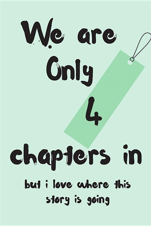 We Are Only 4 Chapters in But I Love Where This Story Is Going: Anniversary Blank Line Journal (Paperback)