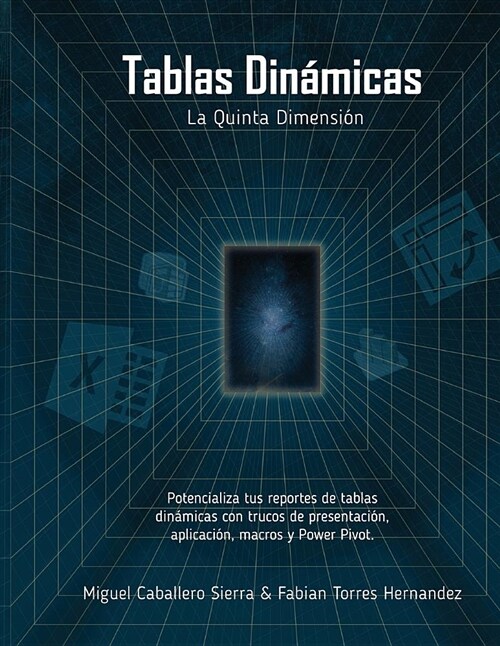 Tablas Din?icas La Quinta Dimensi?: Potencializa tus reportes con trucos de Presentaci?, Aplicaci?, Macros y Power Pivot (Paperback)