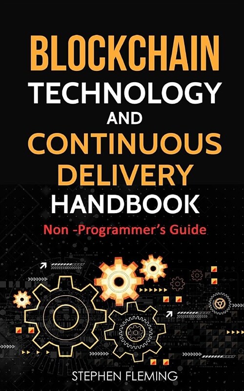 Blockchain Technology and Continuous Delivery Handbook: Non Programmers Guide (Paperback)
