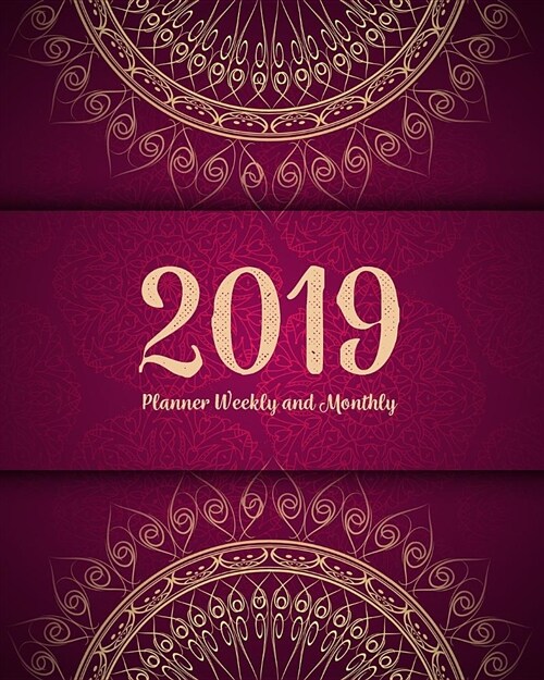 2019 Planner Weekly and Monthly: A Year - 365 Daily - 52 Week Journal Planner Calendar Schedule Organizer Appointment Notebook, Monthly Planner (Paperback)