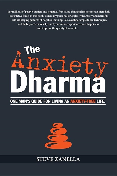 The Anxiety Dharma: One Mans Guide for Living an Anxiety-Free Life. (Paperback)
