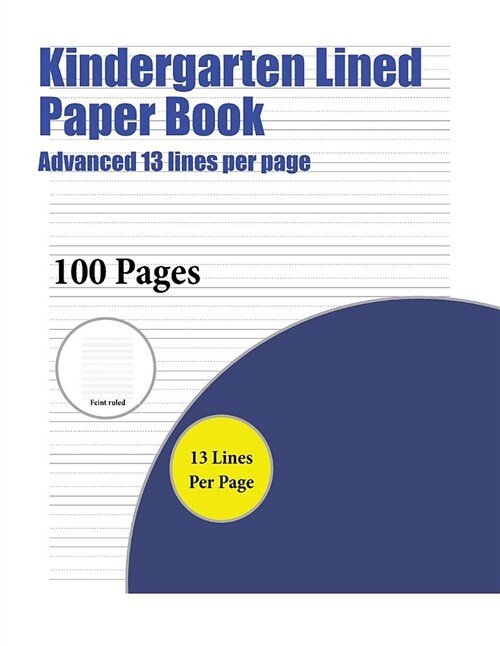 Kindergarten Lined Paper Book (Advanced 13 Lines Per Page): A Handwriting and Cursive Writing Book with 100 Pages of Extra Large 8.5 by 11.0 Inch Writ (Paperback)