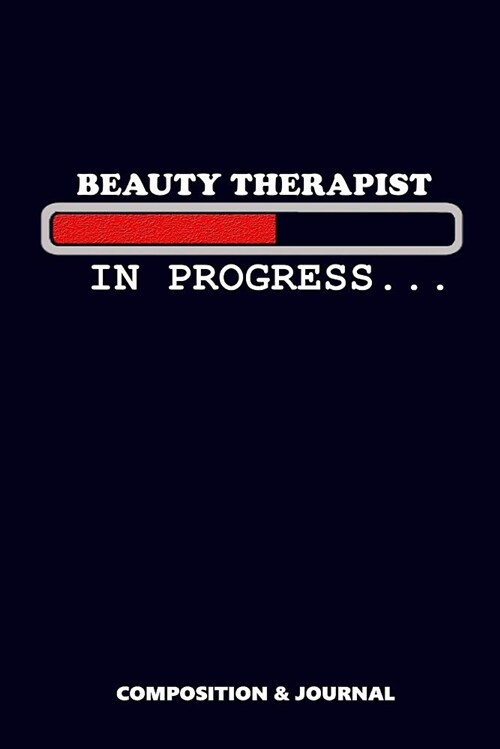 Beauty Therapist in Progress: Composition Notebook, Funny Birthday Journal for Makeup Artists and Beauty Fashion Stylists to Write on (Paperback)