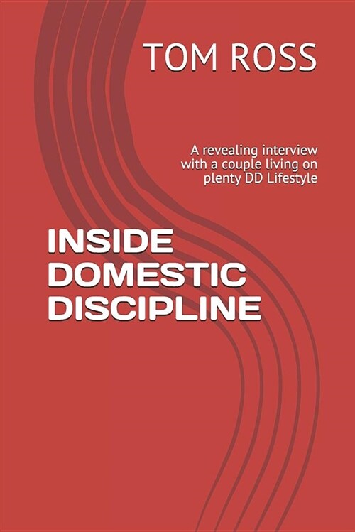 Inside Domestic Discipline: A Revealing Interview with a Couple Living on Plenty DD Lifestyle (Paperback)