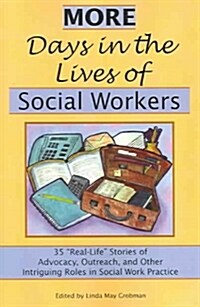 More Days in the Lives of Social Workers: 35 Real-Life Stories of Advocacy, Outreach, and Other Intriguing Roles in Social Work Practice (Paperback)