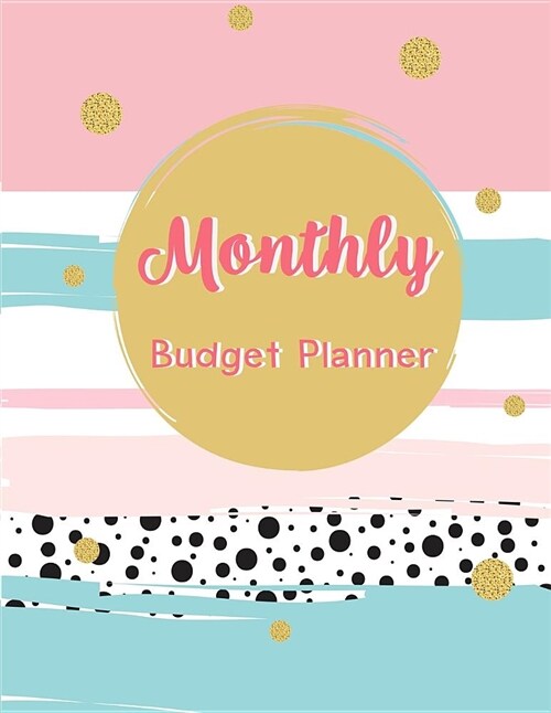 Monthly Budget Planner: Budget Planning, Weekly Expense Tracker Bill Organizer Notebook Business Money Personal Finance Journal Planning Workb (Paperback)