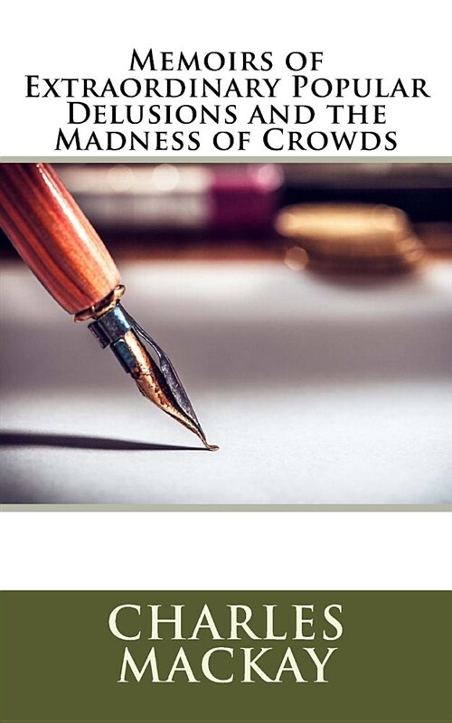 Memoirs of Extraordinary Popular Delusions and the Madness of Crowds (Paperback)