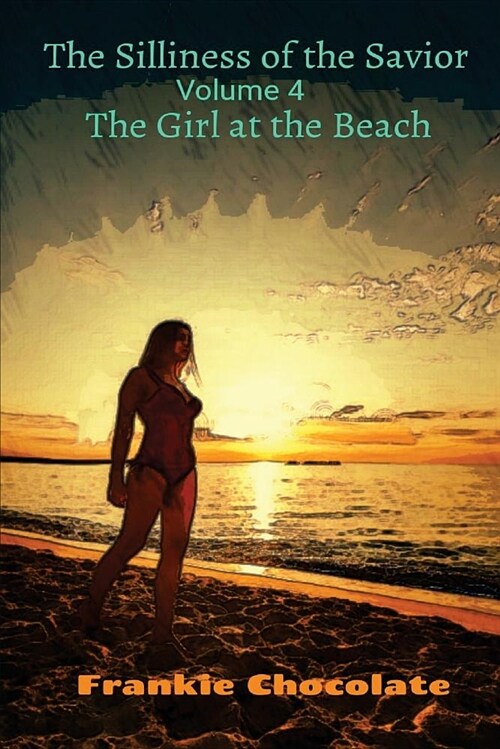 The Silliness of the Savior: Volume 4 the Girl at the Beach (Paperback)