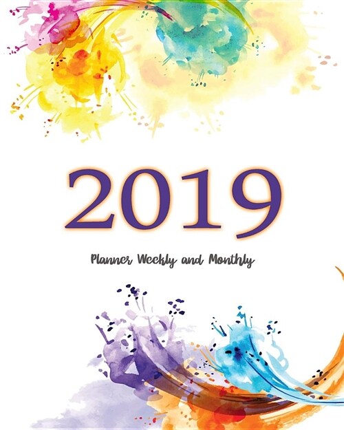 2019 Planner Weekly and Monthly: Monthly Schedule Organizer - Agenda Planner 2019, 12months Calendar, Appointment Notebook, Monthly Planner, to Do Lis (Paperback)