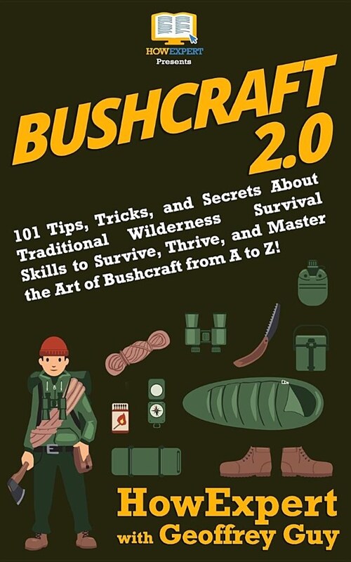 Bushcraft 2.0: 101 Tips, Tricks, and Secrets about Traditional Wilderness Survival Skills to Survive, Thrive, and Master the Art of B (Paperback)