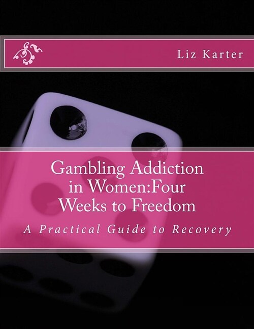 Gambling Addiction in Women: Four Weeks to Freedom: A Practical Guide to Recovery (Paperback)