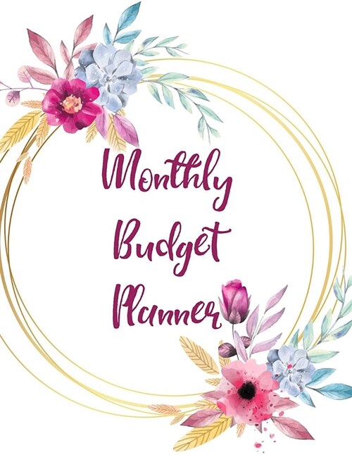 Monthly Budget Planner: 12 Month Budget Planner Book. Budget Organizer Journal Notebook Finance Planner, Money Organizer, Debt Tracker (Paperback)
