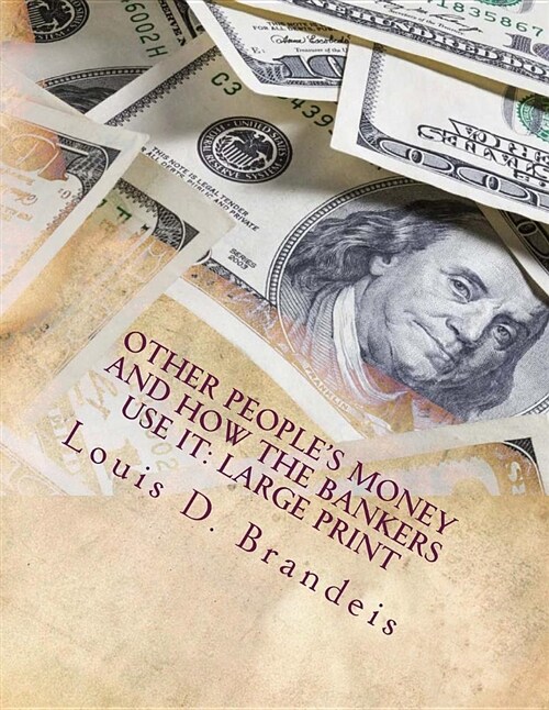 Other Peoples Money and How the Bankers Use It: Large Print (Paperback)