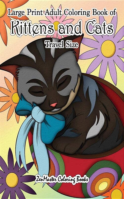 Large Print Adult Coloring Book of Kittens and Cats Travel Size: 5x8 Cats Coloring Book for Adults for Stress Relief and Relaxation (Paperback)