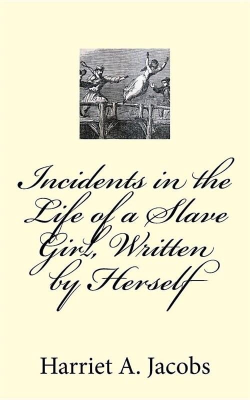 Incidents in the Life of a Slave Girl, Written by Herself (Paperback)