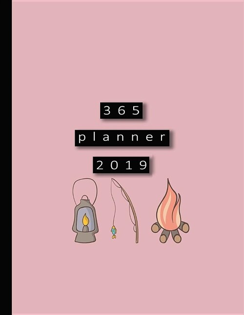 365 Planner 2019: Large Pink Minimal Style Fireside Camping and Fishing Planner 2019 - Professional Calendar Note Book - Page Per Day - (Paperback)