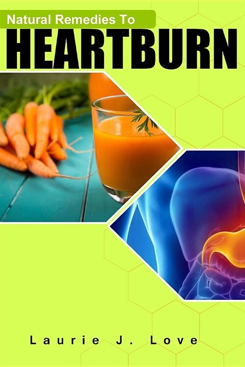 Natural Remedies to Heartburn: Stop Acid Reflux Without Drugs (Paperback)