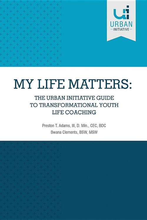 My Life Matters: The Urban Guide to Transformational Youth Life Coaching (Paperback)