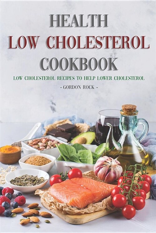 Health Low Cholesterol Cookbook: Low Cholesterol Recipes to Help Lower Cholesterol (Paperback)