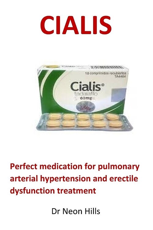 Cialis: Perfect Medication for Pulmonary Arterial Hypertension and Erectile Dysfunction Treatment (Paperback)