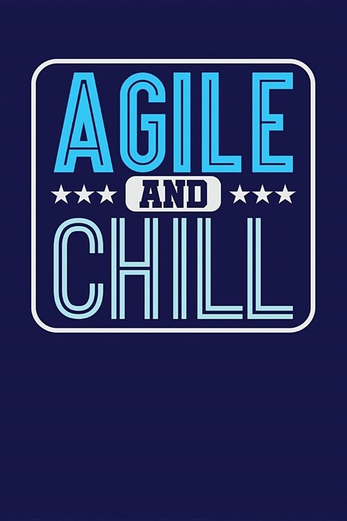 Agile and Chill: Dark Blue, Blue & White Design, Blank College Ruled Line Paper Journal Notebook for Project Managers and Their Familie (Paperback)