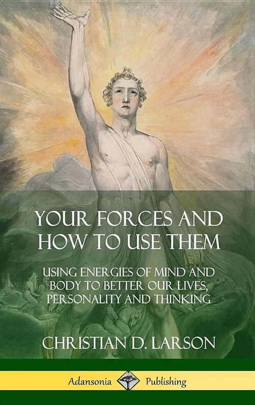 Your Forces and How to Use Them: Using Energies of Mind and Body to Better Our Lives, Personality and Thinking (Hardcover) (Hardcover)