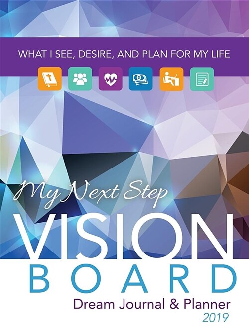 My Next Step Vision Board Dream Journal & Planner: What I See, Desire, and Plan for My Life 2019 (Hardcover)