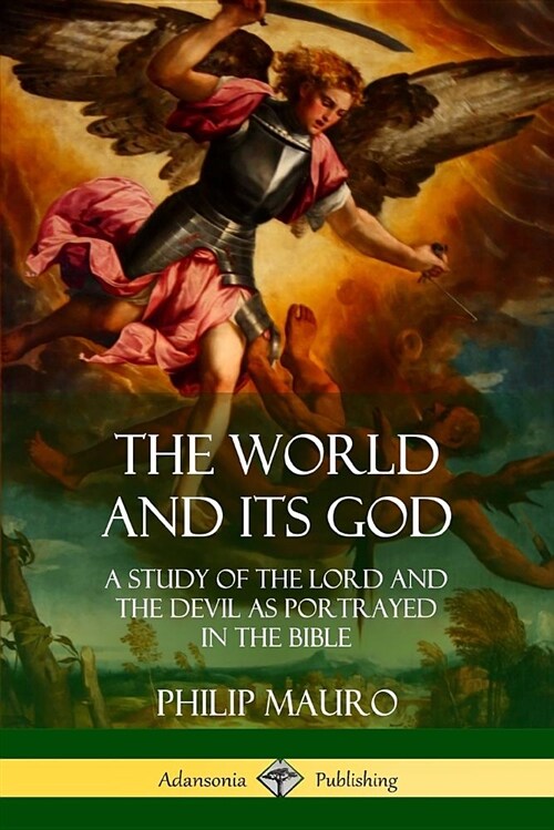 The World and Its God: A Study of the Lord and the Devil as Portrayed in the Bible (Paperback)