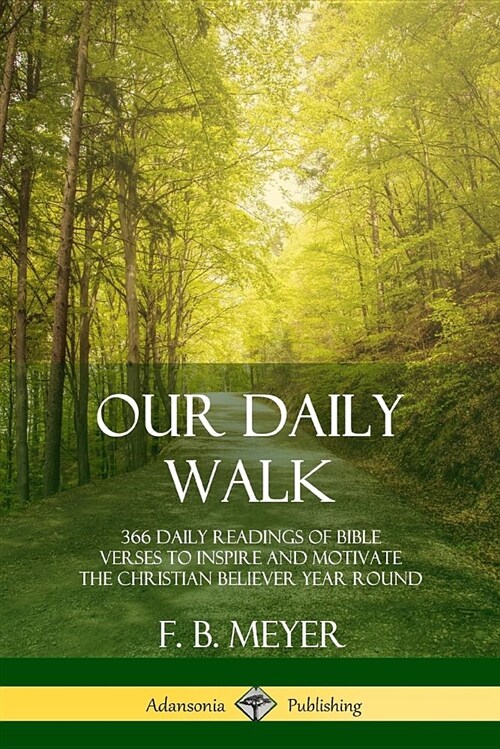 Our Daily Walk: 366 Daily Readings of Bible Verses to Inspire and Motivate the Christian Believer Year Round (Paperback)