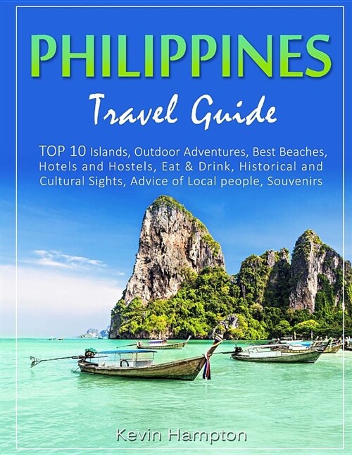Philippines Travel Guide: Top 10 Islands, Outdoor Adventures, Best Beaches, Hotels and Hostels, Eat & Drink, Historical and Cultural Sights, Adv (Paperback)