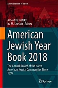 American Jewish Year Book 2018: The Annual Record of the North American Jewish Communities Since 1899 (Hardcover, 2019)