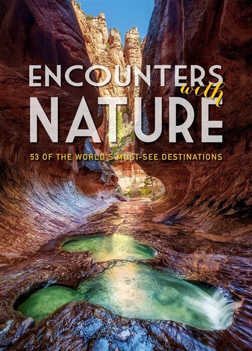 Encounters with Nature: 53 of the Worlds Must-See Destinations (Hardcover)