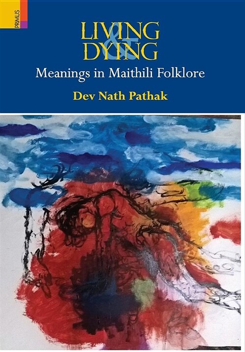 Living & Dying: Meanings in Maithili Folklore (Hardcover)