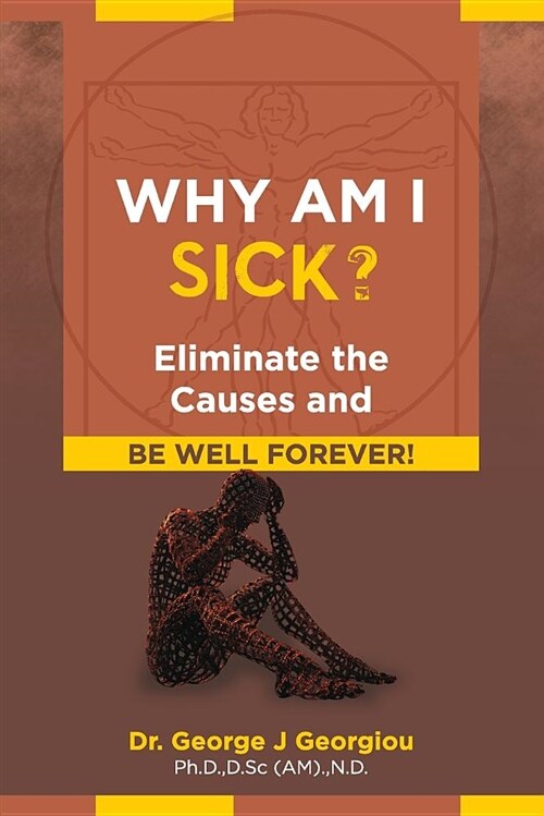 Why Am I Sick?: Eliminate the Causes and Be Well Forever! (Paperback)