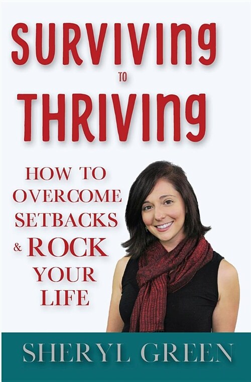 Surviving to Thriving: How to Overcome Setbacks & Rock Your Life (Paperback)