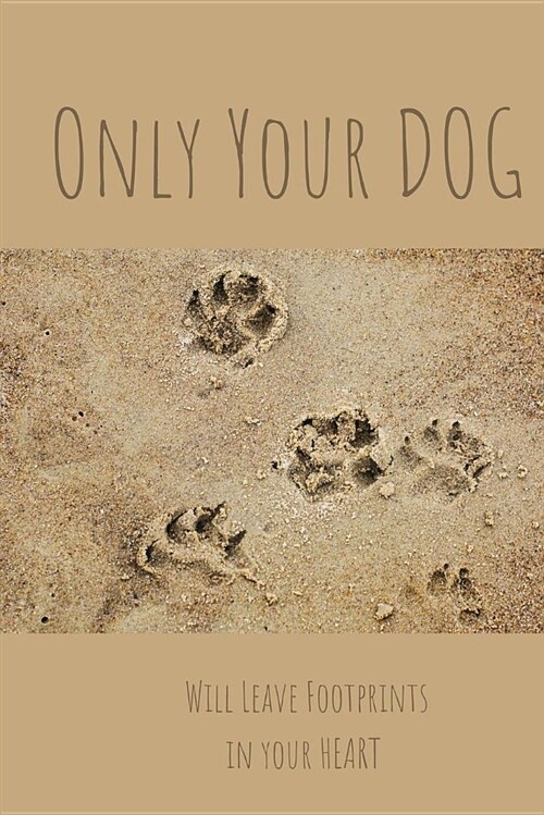 Only Your Dog Will Leave Footprints in Your Heart: Dog Lovers Blank Lined Journal/Dairy/Log Book or Notebook to Record All Your Favorite Things in Her (Paperback)