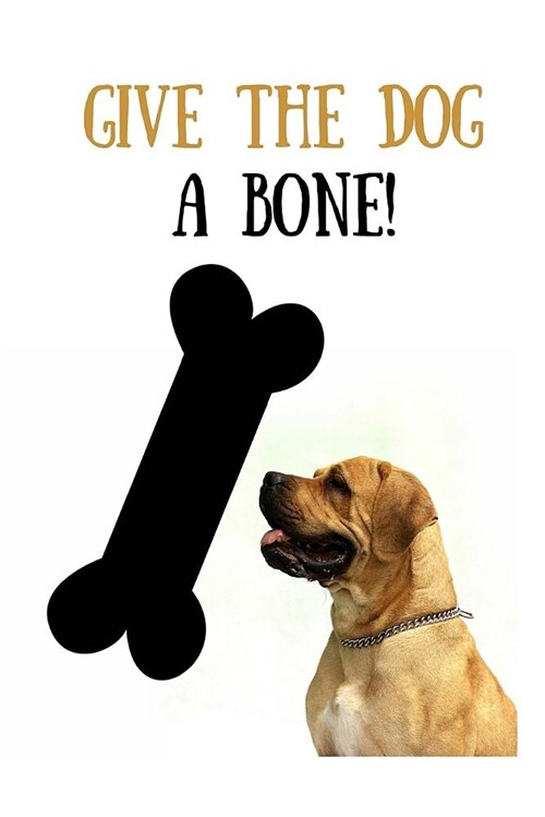 Give the Dog a Bone!: Dog Lovers Blank Lined Journal/Dairy/Log Book or Notebook to Record All Your Favorite Things in Here with a Gorgeous D (Paperback)