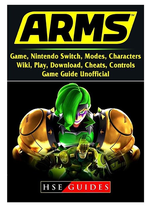 Arms Game, Nintendo Switch, Modes, Characters, Wiki, Play, Download, Cheats, Controls, Game Guide Unofficial (Paperback)