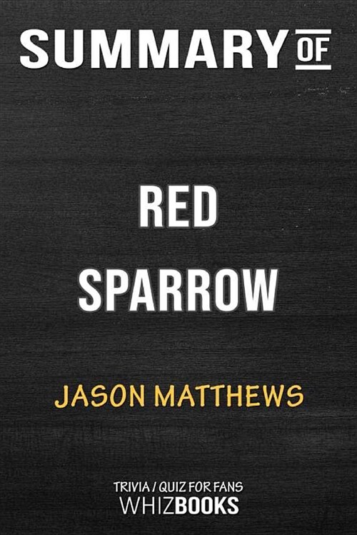 Summary of Red Sparrow: A Novel: Trivia/Quiz for Fans (Paperback)