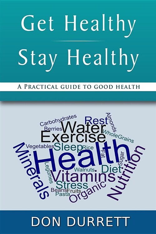 Get Healthy Stay Healthy: A Practical Guide for Good Health (Paperback)