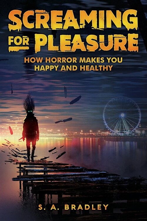Screaming for Pleasure: How Horror Makes You Happy and Healthy (Paperback)