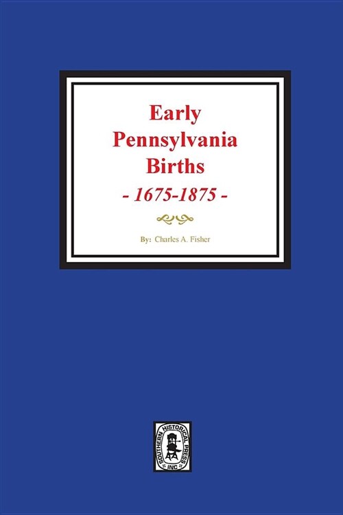 Early Pennsylvania Births, 1675-1875. (Paperback)