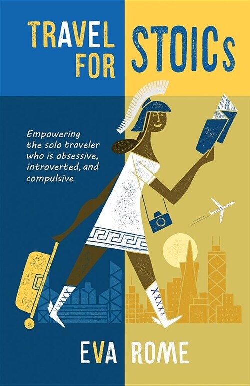Travel for Stoics: Empowering the Solo Traveler Who Is Obsessive, Introverted, and Compulsive (Paperback)