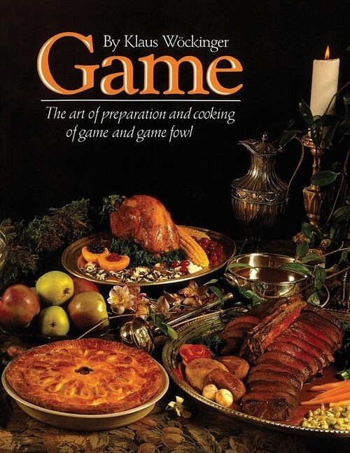 Game: The art of preparation and cooking game and game fowl (Paperback)